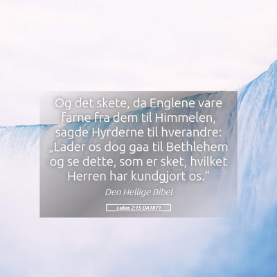 Picture 05 - Lukas 2:15 DA1871 - Og det skete, da Englene vare farne fra dem til - Bible Verse Picture