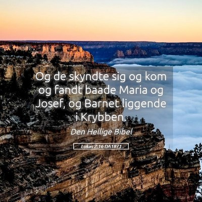 Picture 05 - Lukas 2:16 DA1871 - Og de skyndte sig og kom og fandt baade Maria og - Bible Verse Picture