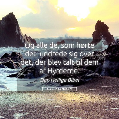 Picture 05 - Lukas 2:18 DA1871 - Og alle de, som hørte det, undrede sig over det, - Bible Verse Picture