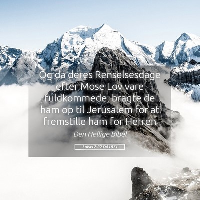 Picture 05 - Lukas 2:22 DA1871 - Og da deres Renselsesdage efter Mose Lov vare - Bible Verse Picture