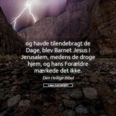 Picture 05 - Lukas 2:43 DA1871 - og havde tilendebragt de Dage, blev Barnet Jesus - Bible Verse Picture