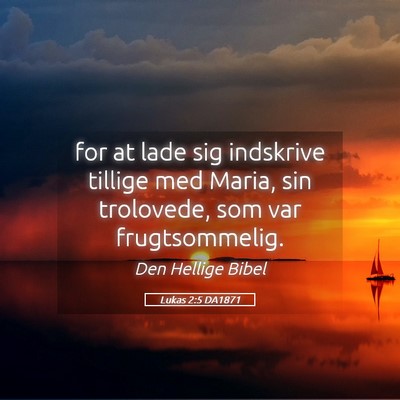Picture 05 - Lukas 2:5 DA1871 - for at lade sig indskrive tillige med Maria, sin - Bible Verse Picture