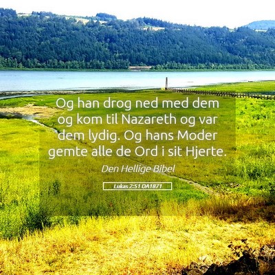 Picture 05 - Lukas 2:51 DA1871 - Og han drog ned med dem og kom til Nazareth og - Bible Verse Picture