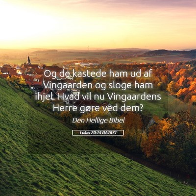 Picture 05 - Lukas 20:15 DA1871 - Og de kastede ham ud af Vingaarden og sloge ham - Bible Verse Picture