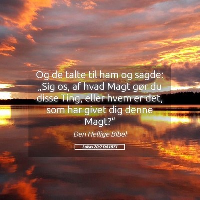 Picture 05 - Lukas 20:2 DA1871 - Og de talte til ham og sagde: „Sig os, af hvad - Bible Verse Picture