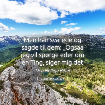 Picture 05 - Lukas 20:3 DA1871 - Men han svarede og sagde til dem: „Ogsaa jeg - Bible Verse Picture