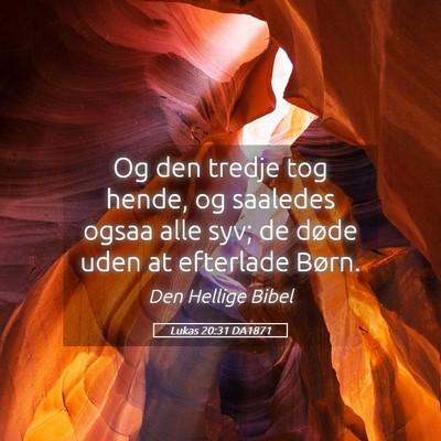 Picture 05 - Lukas 20:31 DA1871 - Og den tredje tog hende, og saaledes ogsaa alle - Bible Verse Picture