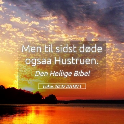 Picture 05 - Lukas 20:32 DA1871 - Men til sidst døde ogsaa - Bible Verse Picture