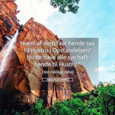 Picture 05 - Lukas 20:33 DA1871 - Hvem af dem faar hende saa til Hustru i - Bible Verse Picture