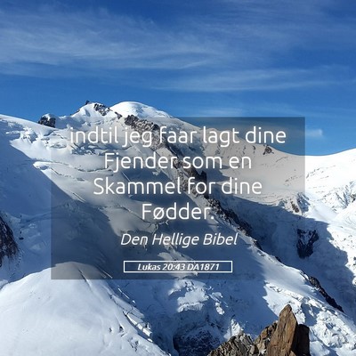 Picture 05 - Lukas 20:43 DA1871 - indtil jeg faar lagt dine Fjender som en Skammel - Bible Verse Picture