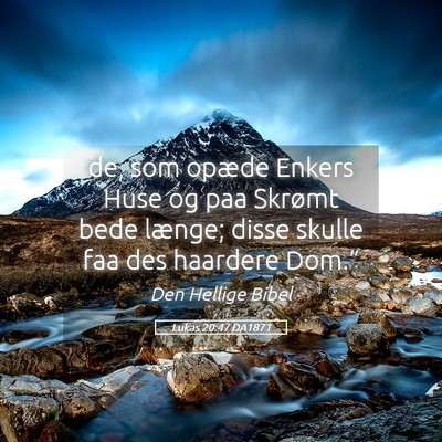 Picture 05 - Lukas 20:47 DA1871 - de, som opæde Enkers Huse og paa Skrømt bede - Bible Verse Picture