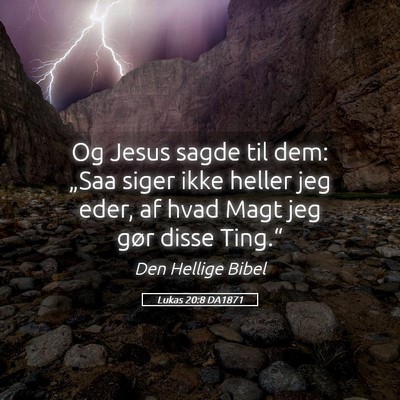 Picture 05 - Lukas 20:8 DA1871 - Og Jesus sagde til dem: „Saa siger ikke heller - Bible Verse Picture