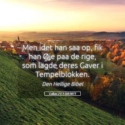 Picture 05 - Lukas 21:1 DA1871 - Men idet han saa op, fik han Øje paa de rige, - Bible Verse Picture