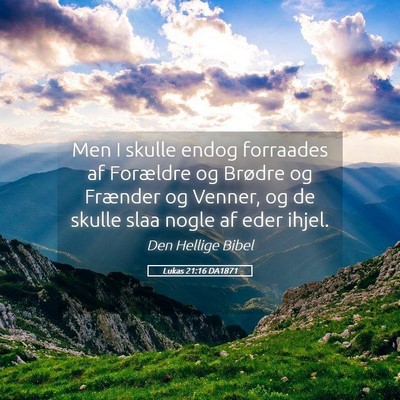 Picture 05 - Lukas 21:16 DA1871 - Men I skulle endog forraades af Forældre og - Bible Verse Picture