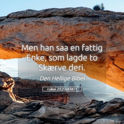Picture 05 - Lukas 21:2 DA1871 - Men han saa en fattig Enke, som lagde to Skærve - Bible Verse Picture
