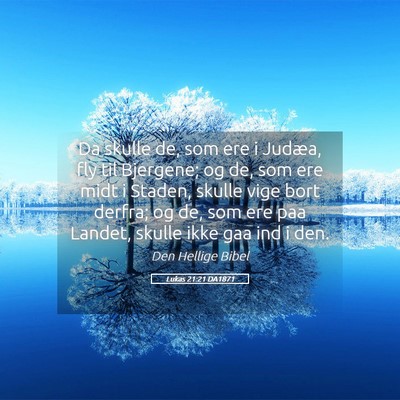 Picture 05 - Lukas 21:21 DA1871 - Da skulle de, som ere i Judæa, fly til Bjergene; - Bible Verse Picture