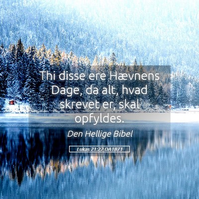 Picture 05 - Lukas 21:22 DA1871 - Thi disse ere Hævnens Dage, da alt, hvad skrevet - Bible Verse Picture