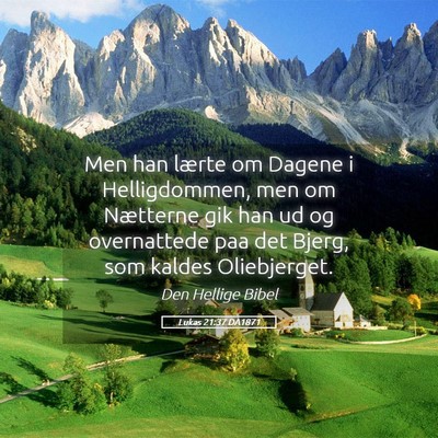 Picture 05 - Lukas 21:37 DA1871 - Men han lærte om Dagene i Helligdommen, men om - Bible Verse Picture