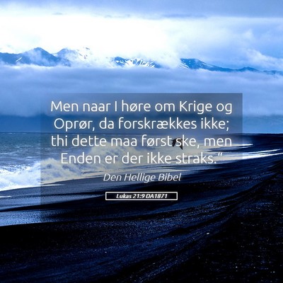 Picture 05 - Lukas 21:9 DA1871 - Men naar I høre om Krige og Oprør, da - Bible Verse Picture