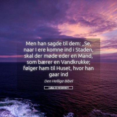 Picture 05 - Lukas 22:10 DA1871 - Men han sagde til dem: „Se, naar I ere komne - Bible Verse Picture