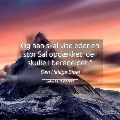 Picture 05 - Lukas 22:12 DA1871 - Og han skal vise eder en stor Sal opdækket; der - Bible Verse Picture