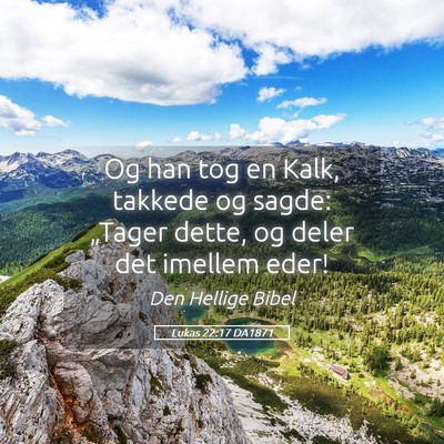 Picture 05 - Lukas 22:17 DA1871 - Og han tog en Kalk, takkede og sagde: „Tager - Bible Verse Picture
