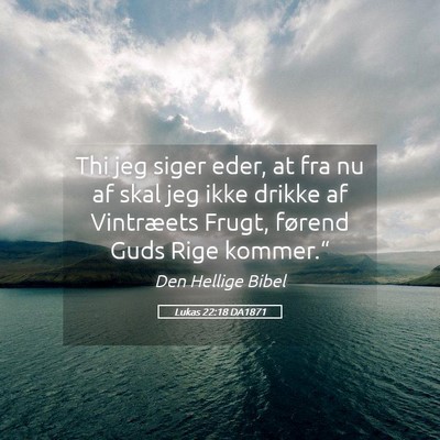 Picture 05 - Lukas 22:18 DA1871 - Thi jeg siger eder, at fra nu af skal jeg ikke - Bible Verse Picture