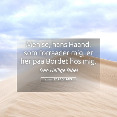 Picture 05 - Lukas 22:21 DA1871 - Men se, hans Haand, som forraader mig, er her paa - Bible Verse Picture