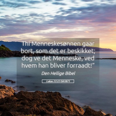 Picture 05 - Lukas 22:22 DA1871 - Thi Menneskesønnen gaar bort, som det er - Bible Verse Picture