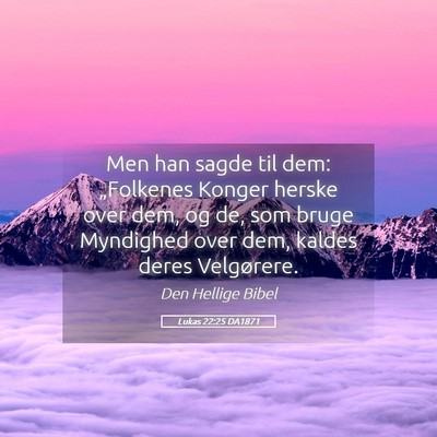 Picture 05 - Lukas 22:25 DA1871 - Men han sagde til dem: „Folkenes Konger herske - Bible Verse Picture