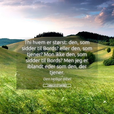 Picture 05 - Lukas 22:27 DA1871 - Thi hvem er størst: den, som sidder til Bords? - Bible Verse Picture