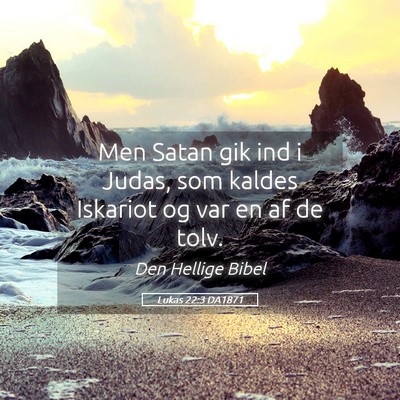 Picture 05 - Lukas 22:3 DA1871 - Men Satan gik ind i Judas, som kaldes Iskariot og - Bible Verse Picture