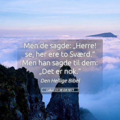 Picture 05 - Lukas 22:38 DA1871 - Men de sagde: „Herre! se, her ere to Sværd.“ - Bible Verse Picture