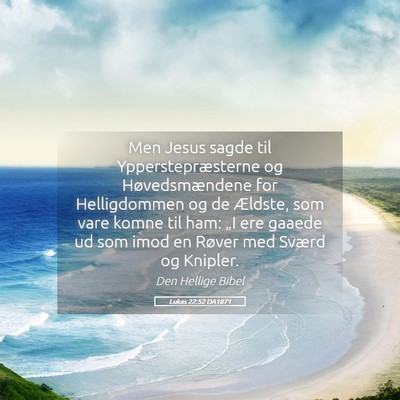 Picture 05 - Lukas 22:52 DA1871 - Men Jesus sagde til Ypperstepræsterne og - Bible Verse Picture