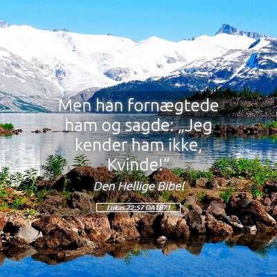 Picture 05 - Lukas 22:57 DA1871 - Men han fornægtede ham og sagde: „Jeg kender - Bible Verse Picture