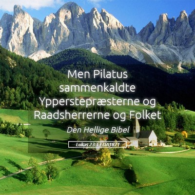 Picture 05 - Lukas 23:13 DA1871 - Men Pilatus sammenkaldte Ypperstepræsterne og - Bible Verse Picture