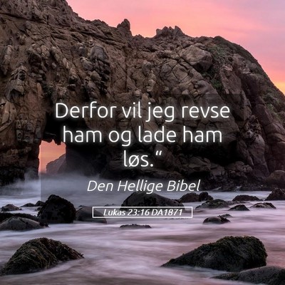 Picture 05 - Lukas 23:16 DA1871 - Derfor vil jeg revse ham og lade ham - Bible Verse Picture