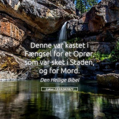 Picture 05 - Lukas 23:19 DA1871 - Denne var kastet i Fængsel for et Oprør, som - Bible Verse Picture
