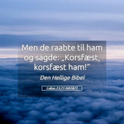 Picture 05 - Lukas 23:21 DA1871 - Men de raabte til ham og sagde: „Korsfæst, - Bible Verse Picture