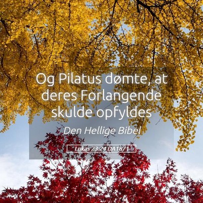 Picture 05 - Lukas 23:24 DA1871 - Og Pilatus dømte, at deres Forlangende skulde - Bible Verse Picture