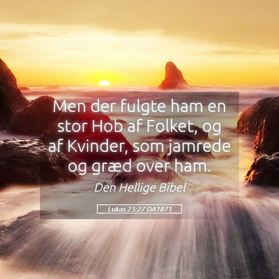 Picture 05 - Lukas 23:27 DA1871 - Men der fulgte ham en stor Hob af Folket, og af - Bible Verse Picture