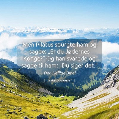 Picture 05 - Lukas 23:3 DA1871 - Men Pilatus spurgte ham og sagde: „Er du - Bible Verse Picture