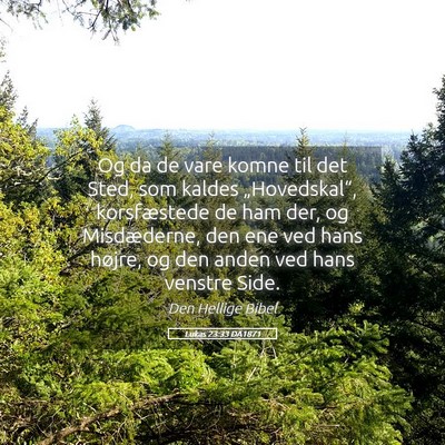 Picture 05 - Lukas 23:33 DA1871 - Og da de vare komne til det Sted, som kaldes - Bible Verse Picture