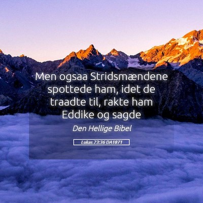 Picture 05 - Lukas 23:36 DA1871 - Men ogsaa Stridsmændene spottede ham, idet de - Bible Verse Picture