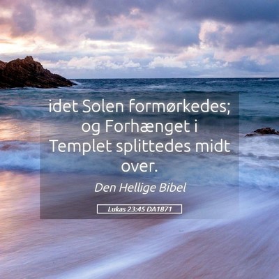 Picture 05 - Lukas 23:45 DA1871 - idet Solen formørkedes; og Forhænget i Templet - Bible Verse Picture