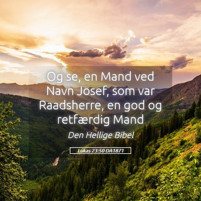 Picture 05 - Lukas 23:50 DA1871 - Og se, en Mand ved Navn Josef, som var - Bible Verse Picture