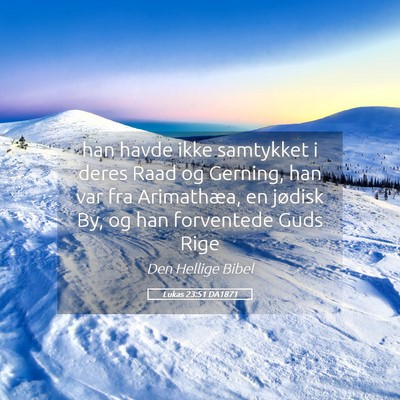 Picture 05 - Lukas 23:51 DA1871 - han havde ikke samtykket i deres Raad og Gerning, - Bible Verse Picture