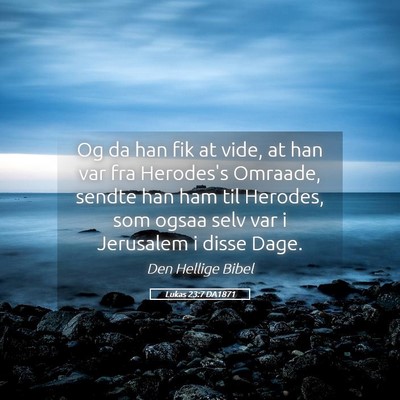 Picture 05 - Lukas 23:7 DA1871 - Og da han fik at vide, at han var fra Herodes's - Bible Verse Picture