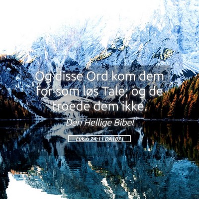 Picture 05 - Lukas 24:11 DA1871 - Og disse Ord kom dem for som løs Tale; og de - Bible Verse Picture