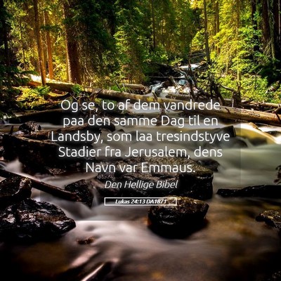 Picture 05 - Lukas 24:13 DA1871 - Og se, to af dem vandrede paa den samme Dag til - Bible Verse Picture